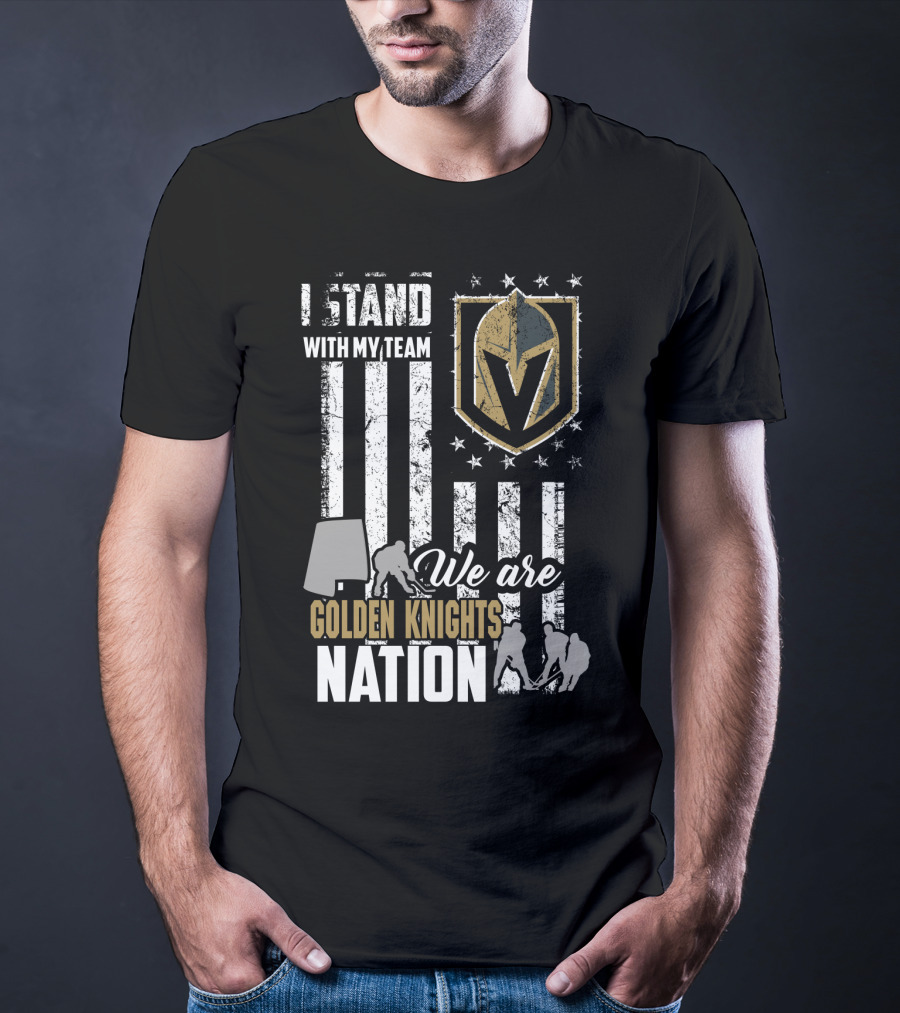 I Stand With My Team We Are Golden Knights Nation T-Shirt