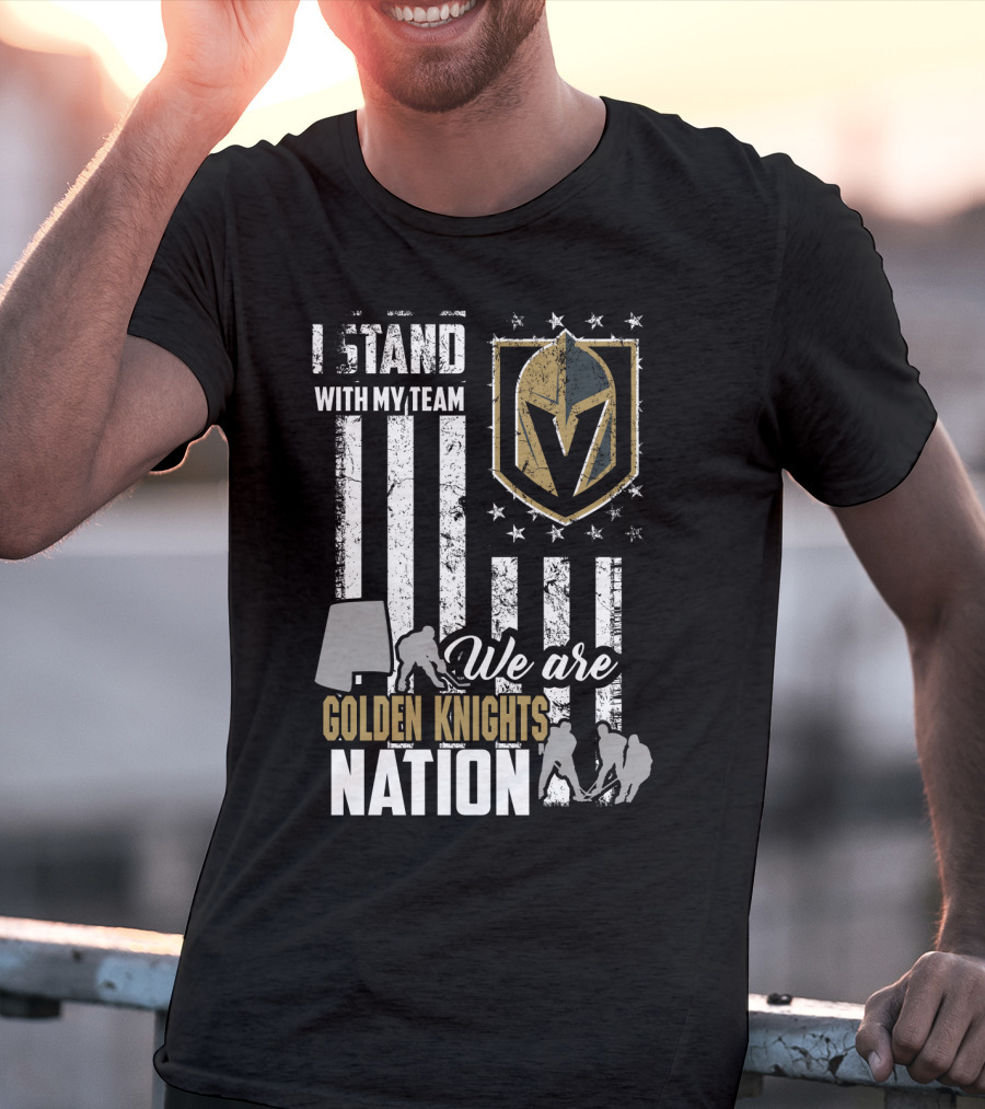 I Stand With My Team We Are Golden Knights Nation T-Shirt