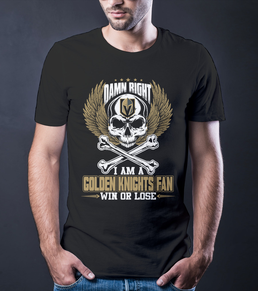 Damn Right I Am A Vegas Golden Knights Fan Win Or Lose T-Shirt