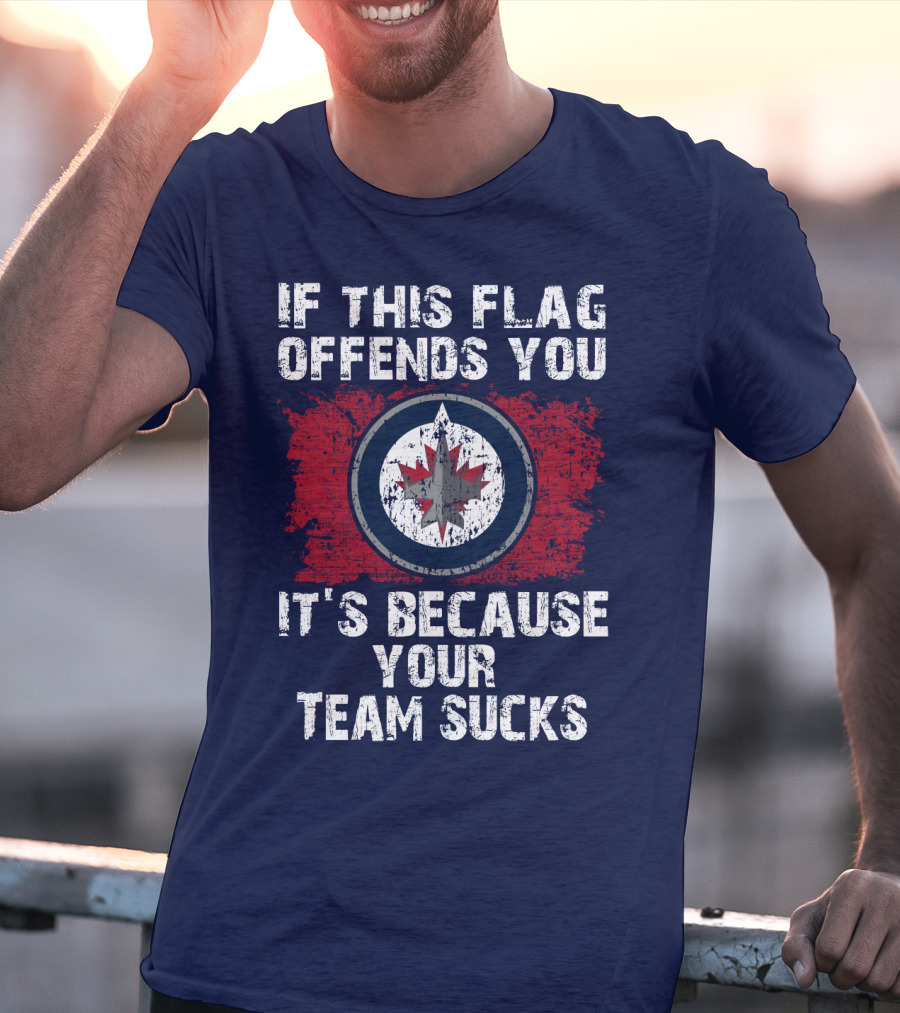 If This Flag Offends You It's Because Your Team Sucks Winnipeg Jets T-Shirt