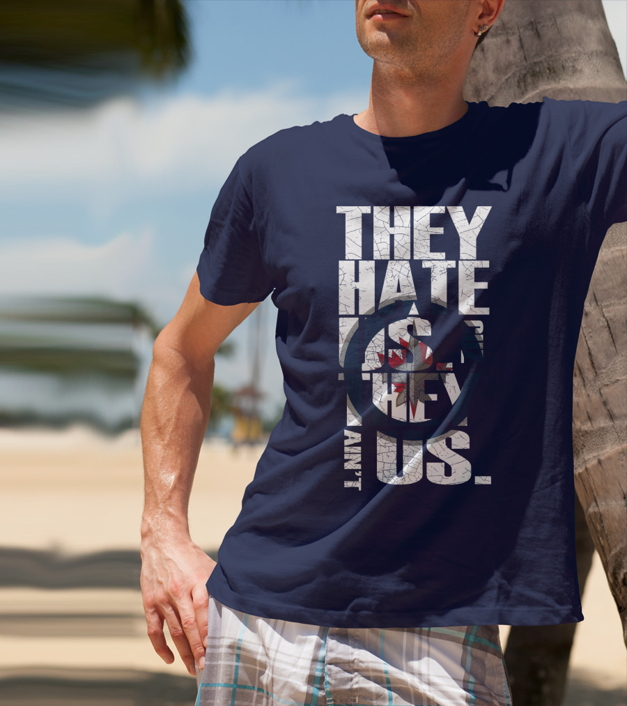 They Hate Us Because They Ain't Us Winnipeg Jets T-Shirt