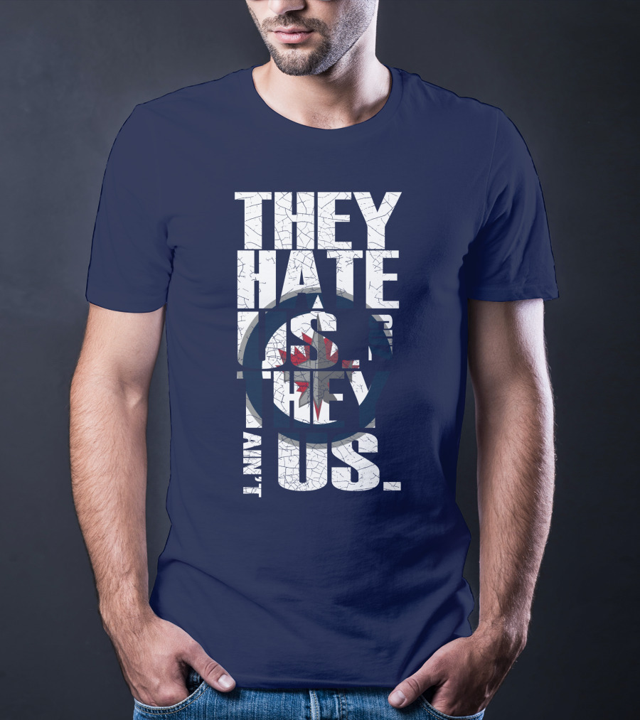 They Hate Us Because They Ain't Us Winnipeg Jets T-Shirt
