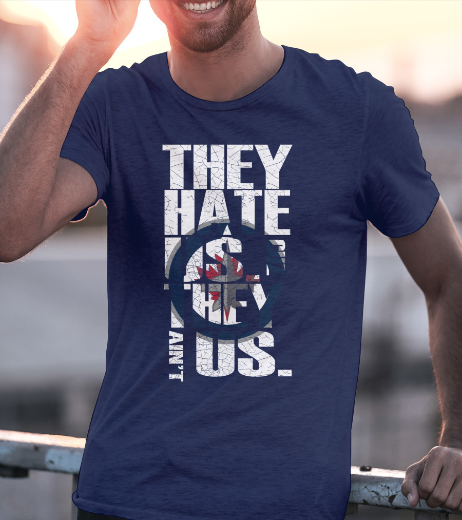 They Hate Us Because They Ain't Us Winnipeg Jets T-Shirt