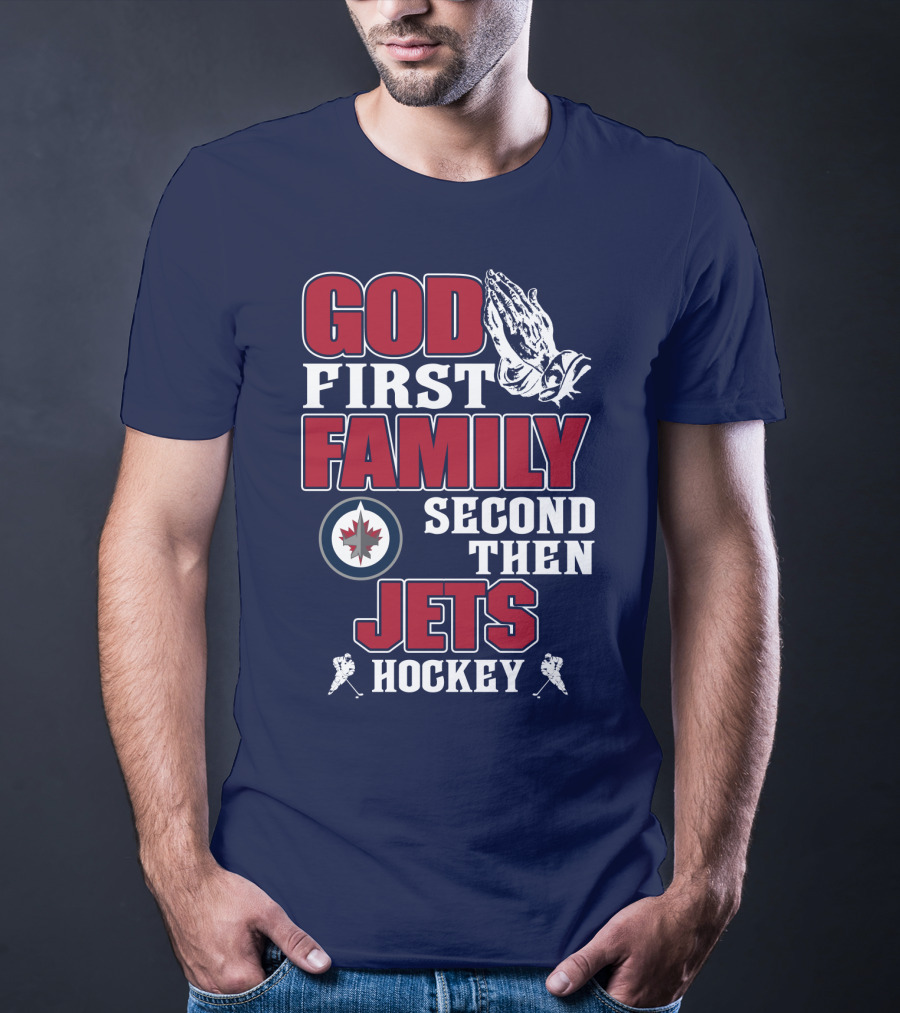 God First Family Second Then Winnipeg Jets Hockey T-Shirt