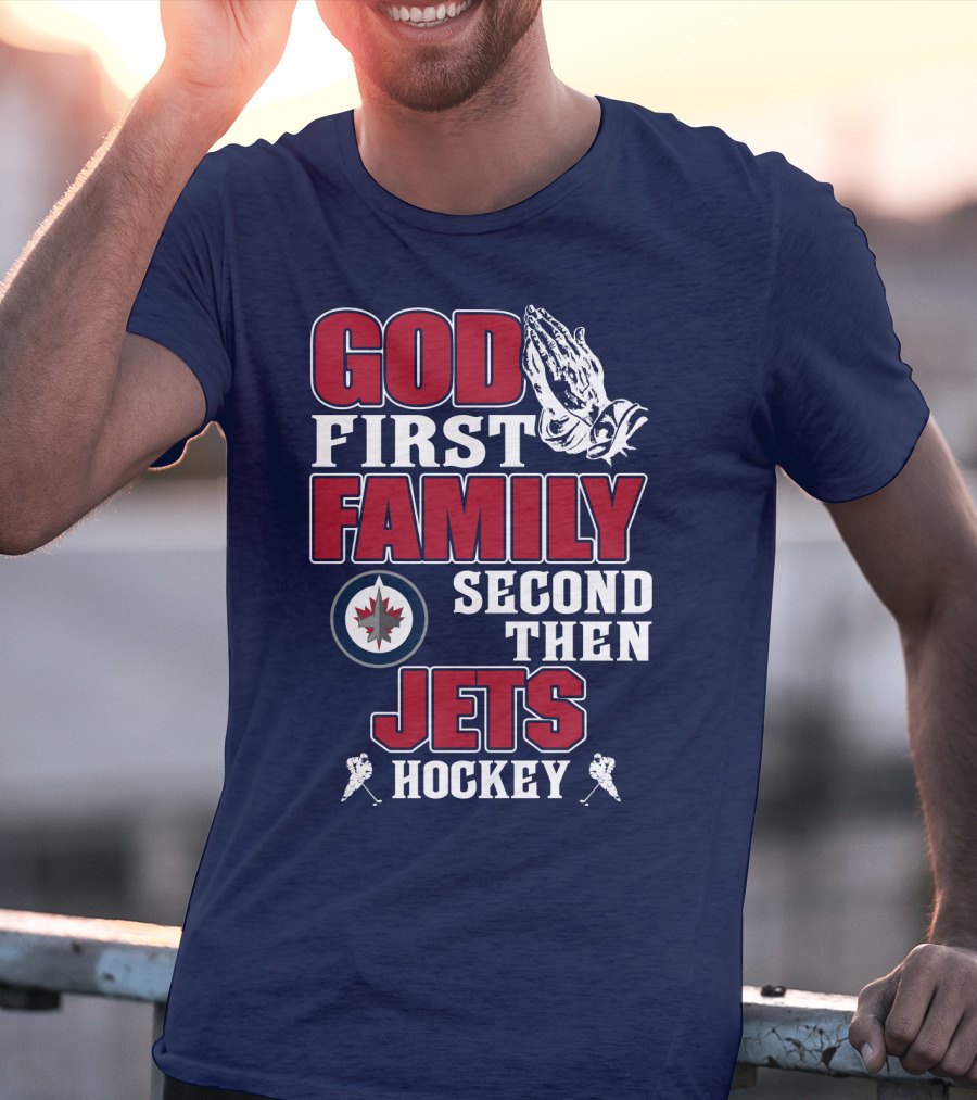 God First Family Second Then Winnipeg Jets Hockey T-Shirt
