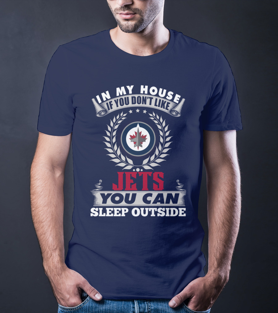 In My House If You Don't Like Winnipeg Jets You Can Sleep Outside T-Shirt