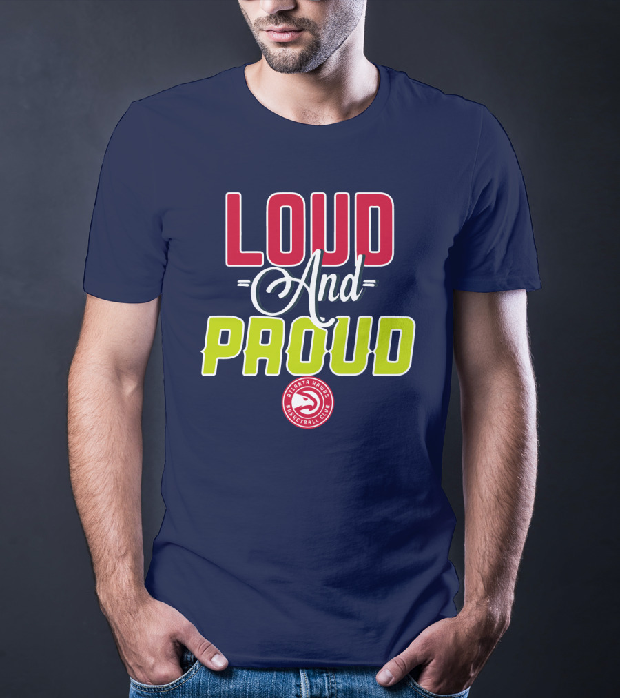 Loud And Proud Atlanta Hawks Basketball Club T-Shirt