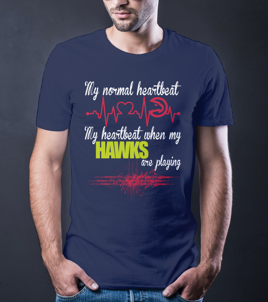 My Normal Heartbeat My Heartbeat When My Hawks Are Playing Atlanta Hawks T-Shirt
