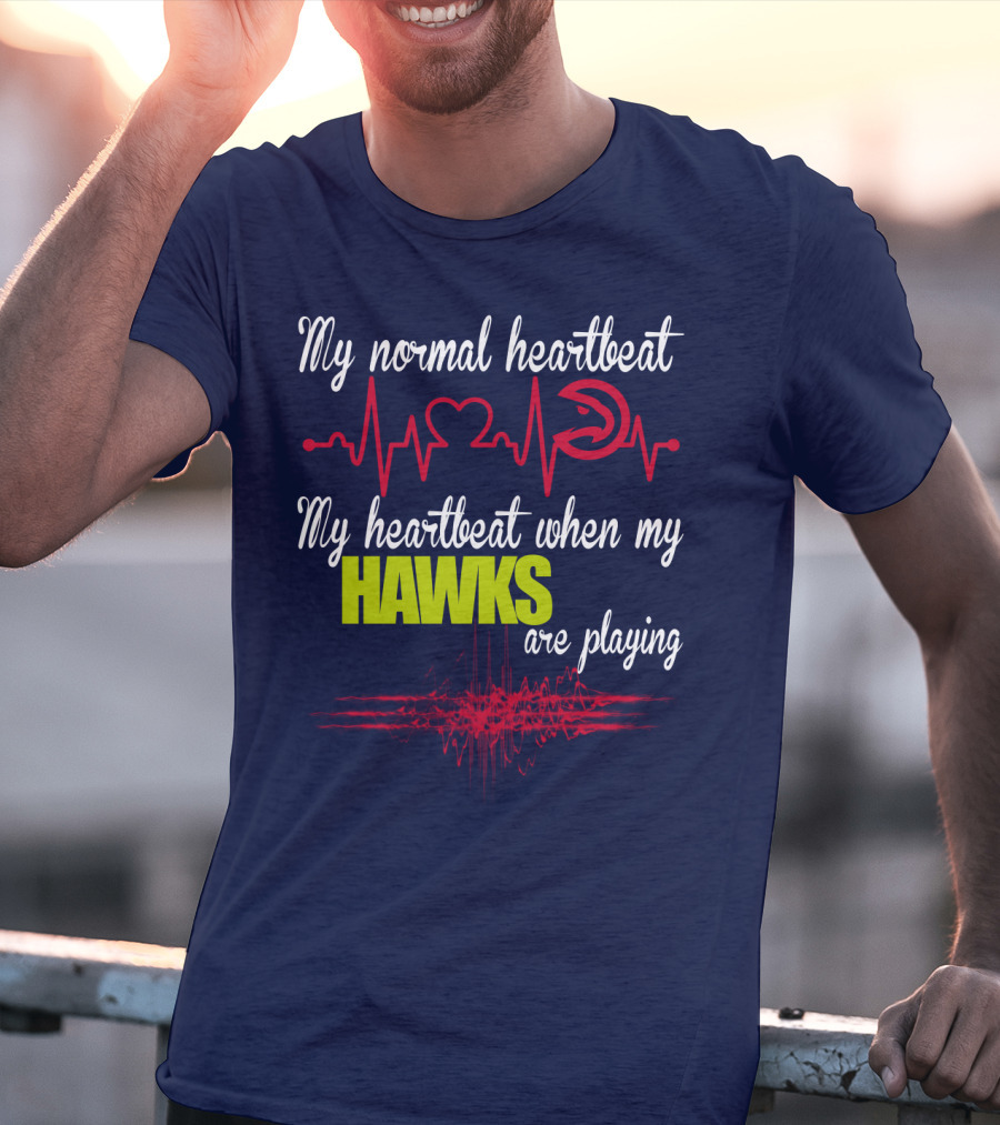 My Normal Heartbeat My Heartbeat When My Hawks Are Playing Atlanta Hawks T-Shirt