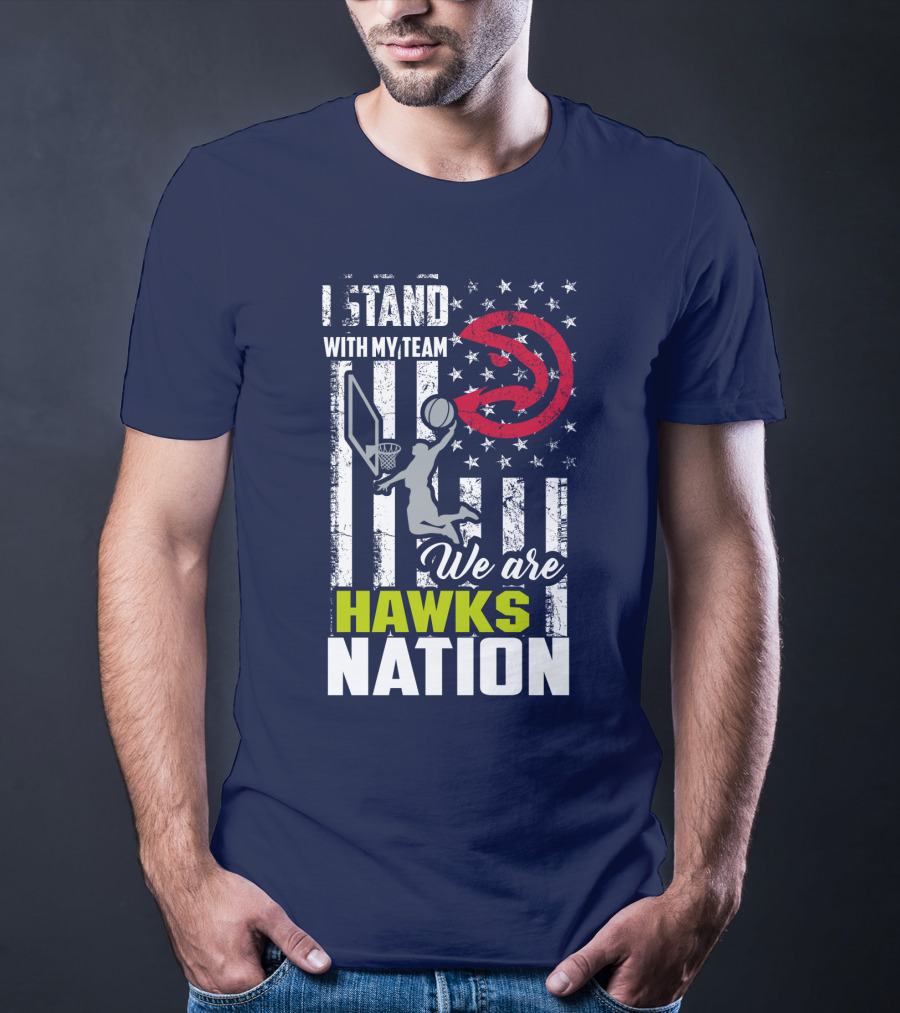 I Stand With My Team We Are Hawks Nation Atlanta Hawks T-Shirt