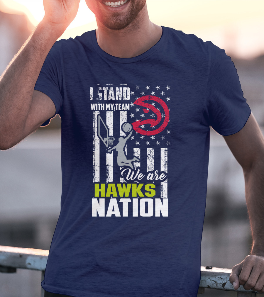 I Stand With My Team We Are Hawks Nation Atlanta Hawks T-Shirt