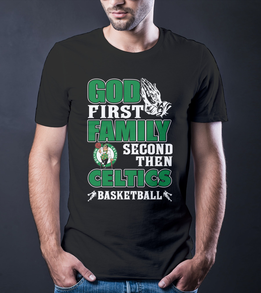 God First Family Second Then Boston Celtics Basketball T-Shirt