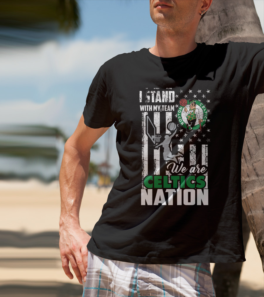 I Stand With My Team We Are Boston Celtics Nation T-Shirt