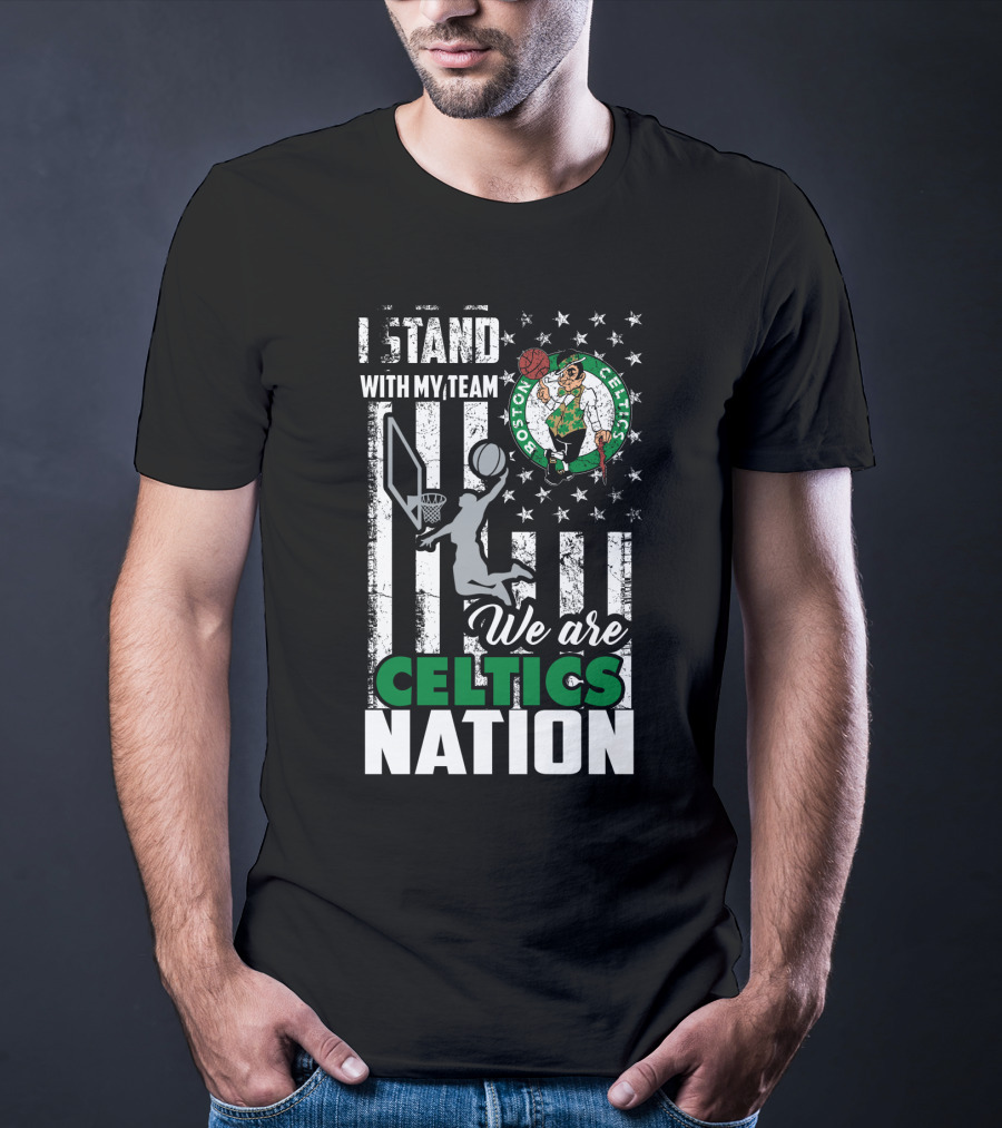 I Stand With My Team We Are Boston Celtics Nation T-Shirt