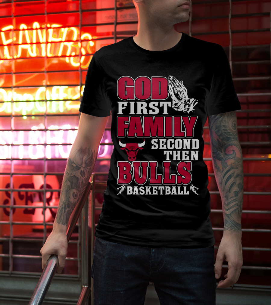 God First Family Second Then Bulls Basketball T-Shirt