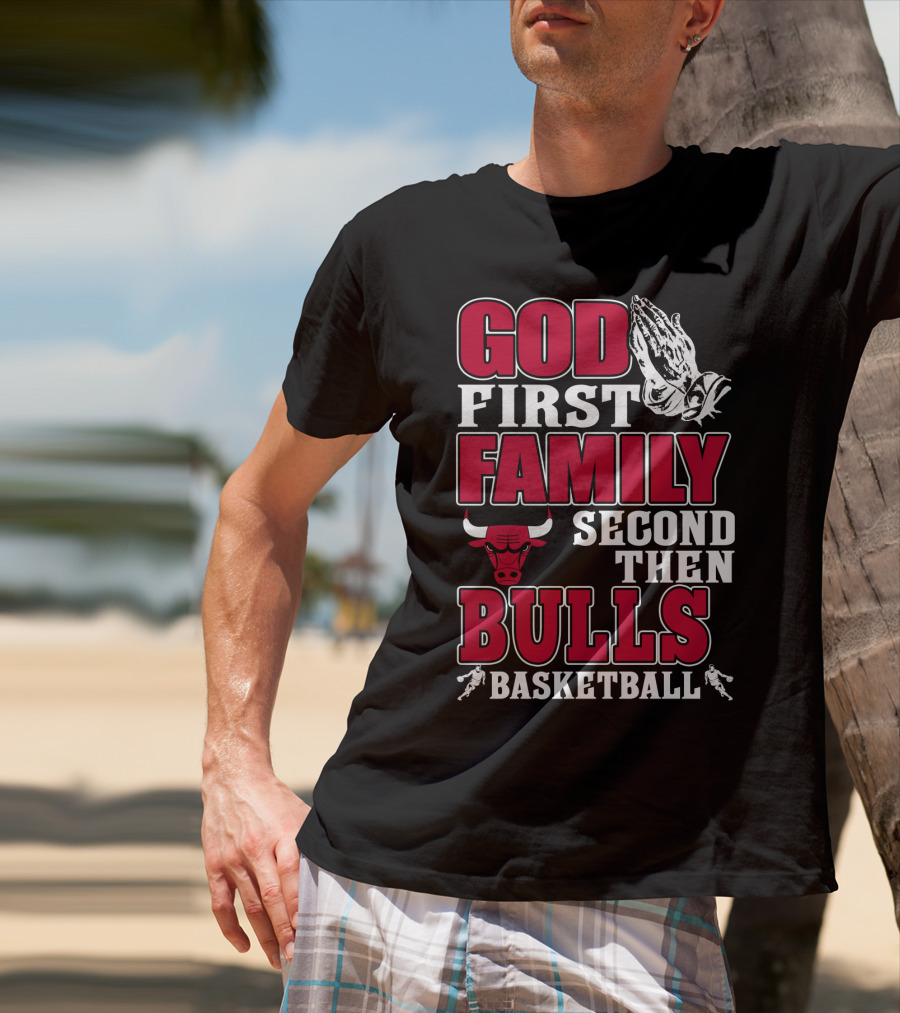 God First Family Second Then Bulls Basketball T-Shirt