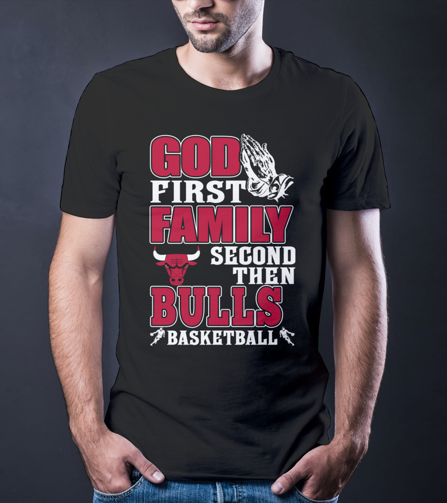 God First Family Second Then Bulls Basketball T-Shirt