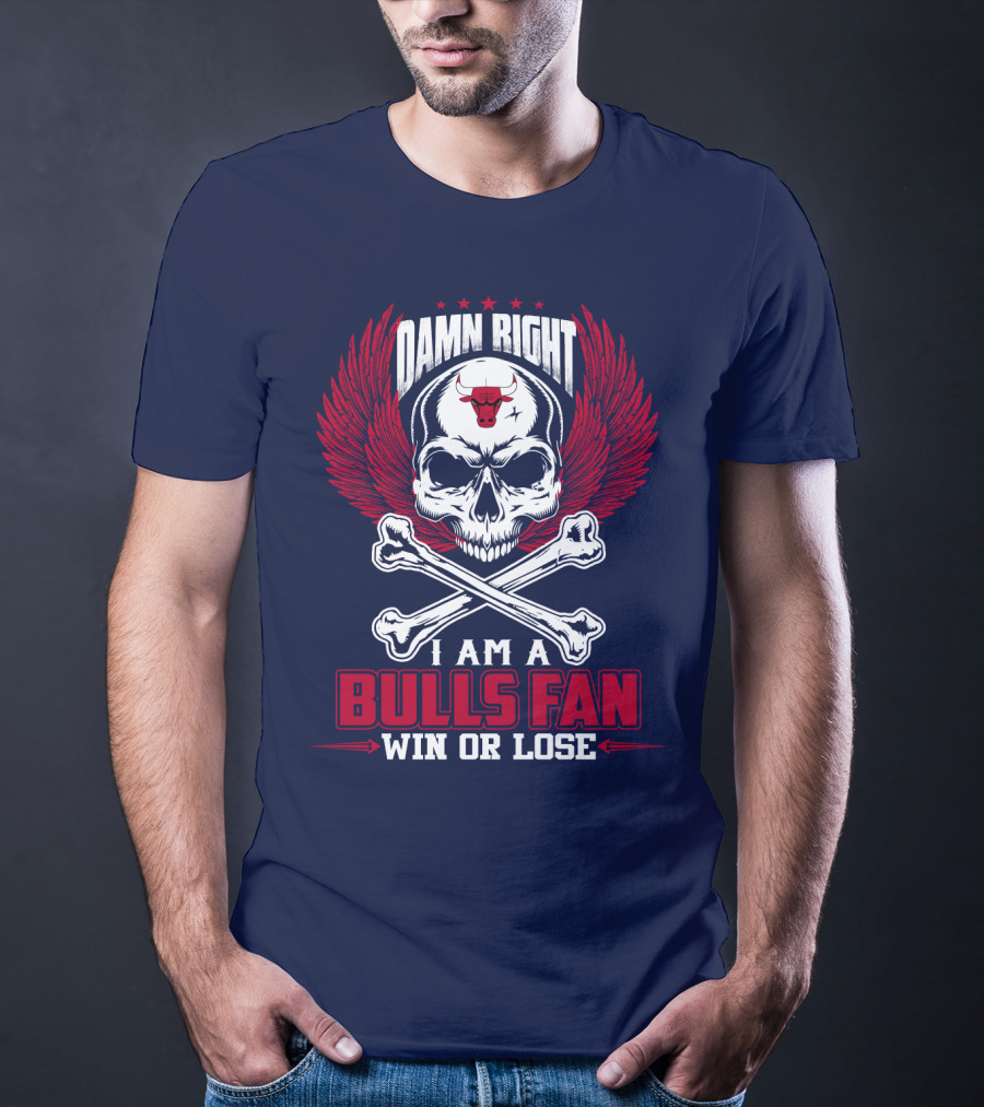 Damn Right I Am A Bulls Fan Win Or Lose Chicago Bulls T-Shirt