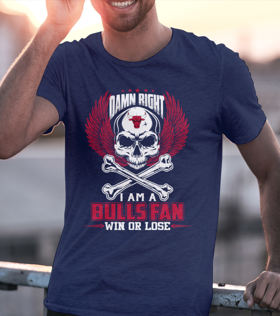 Damn Right I Am A Bulls Fan Win Or Lose Chicago Bulls T-Shirt
