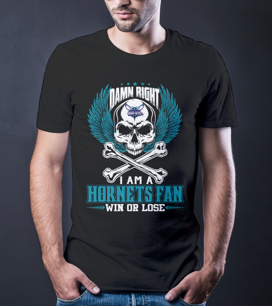Damn Right I Am A Hornets Fan Win Or Lose Charlotte Hornets T-Shirt