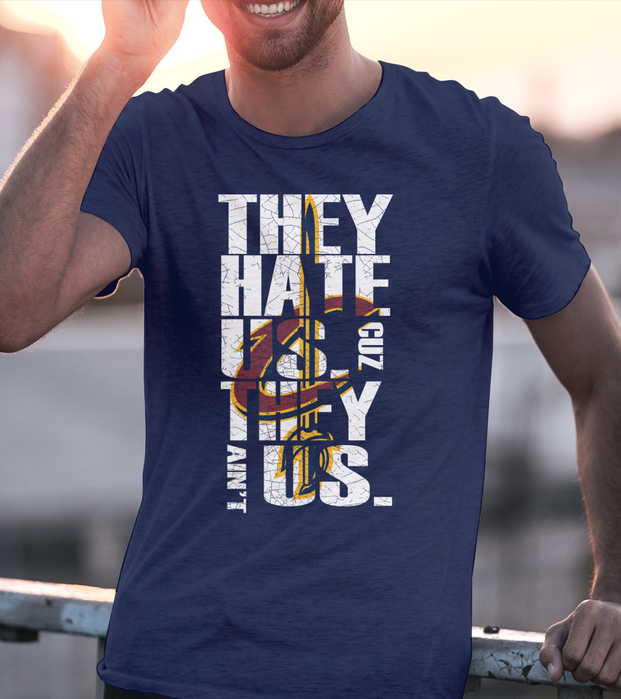 They Hate Us Cuz They Ain't Us Cleveland Cavaliers T-Shirt