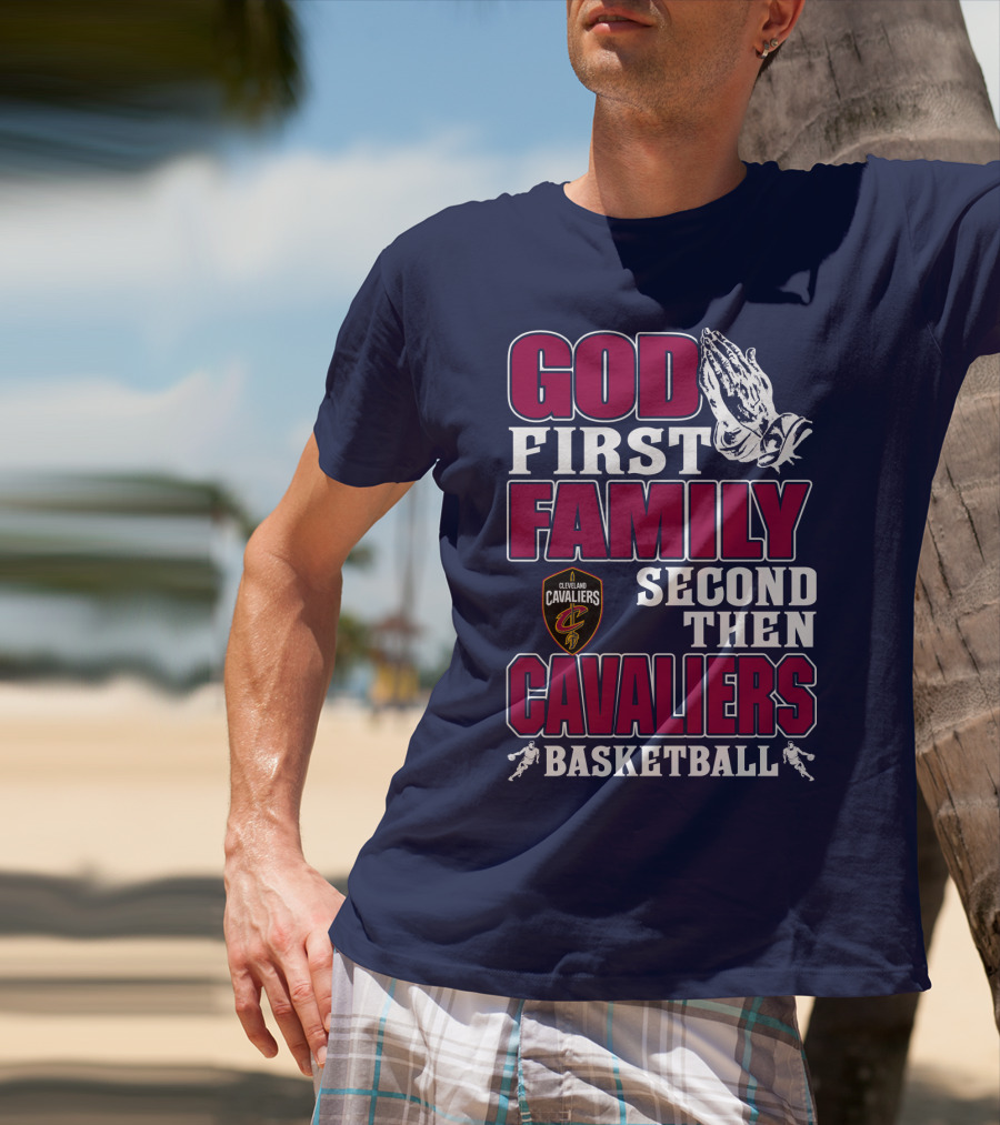 God First Family Second Then Cleveland Cavaliers Basketball T-Shirt