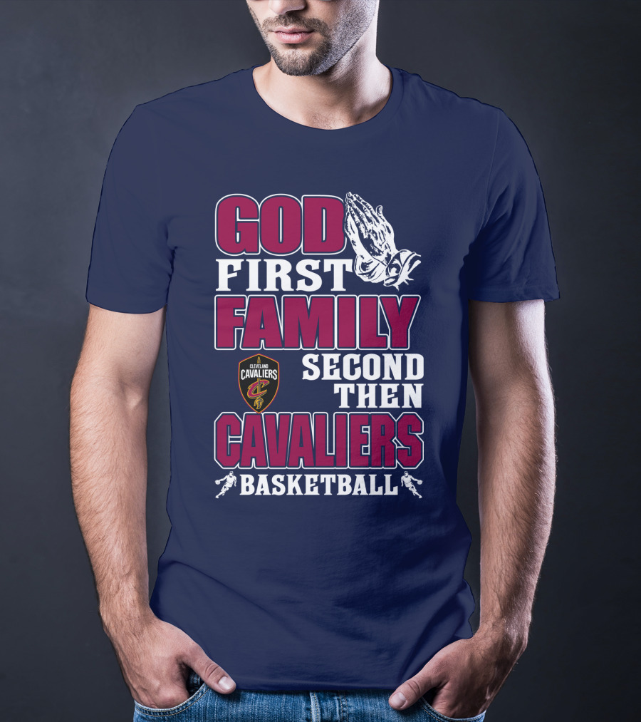 God First Family Second Then Cleveland Cavaliers Basketball T-Shirt