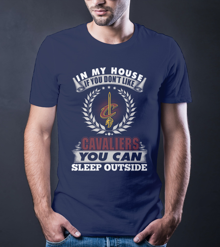 In My House If You Don't Like Cleveland Cavaliers You Can Sleep Outside T-Shirt