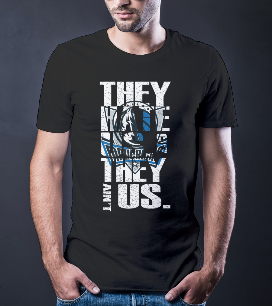 They Hate Us They Ain't Us Dallas Mavericks T-Shirt