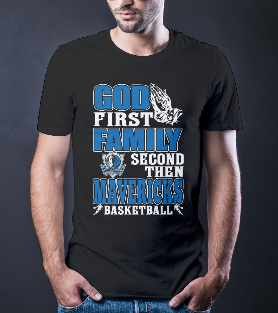 God First Family Second Then Mavericks Basketball T-Shirt