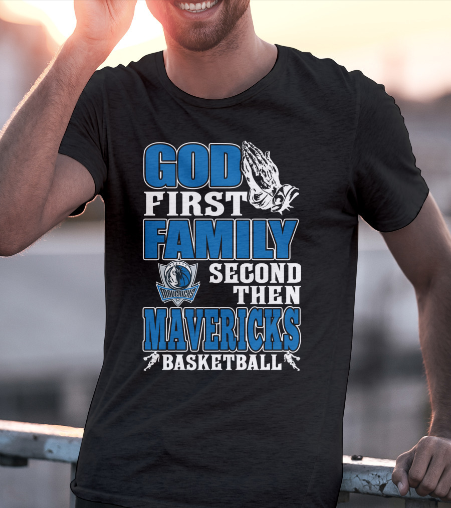 God First Family Second Then Mavericks Basketball T-Shirt