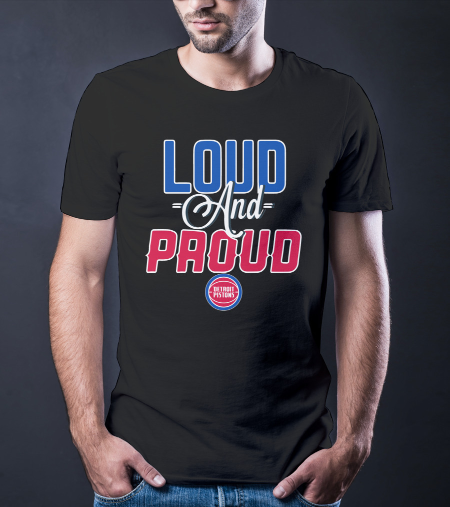 Loud And Proud Detroit Pistons T-Shirt