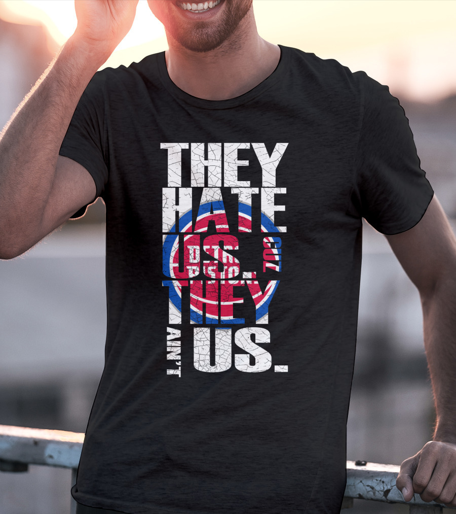 They Hate Us Cause They Ain't Us Detroit Pistons T-Shirt