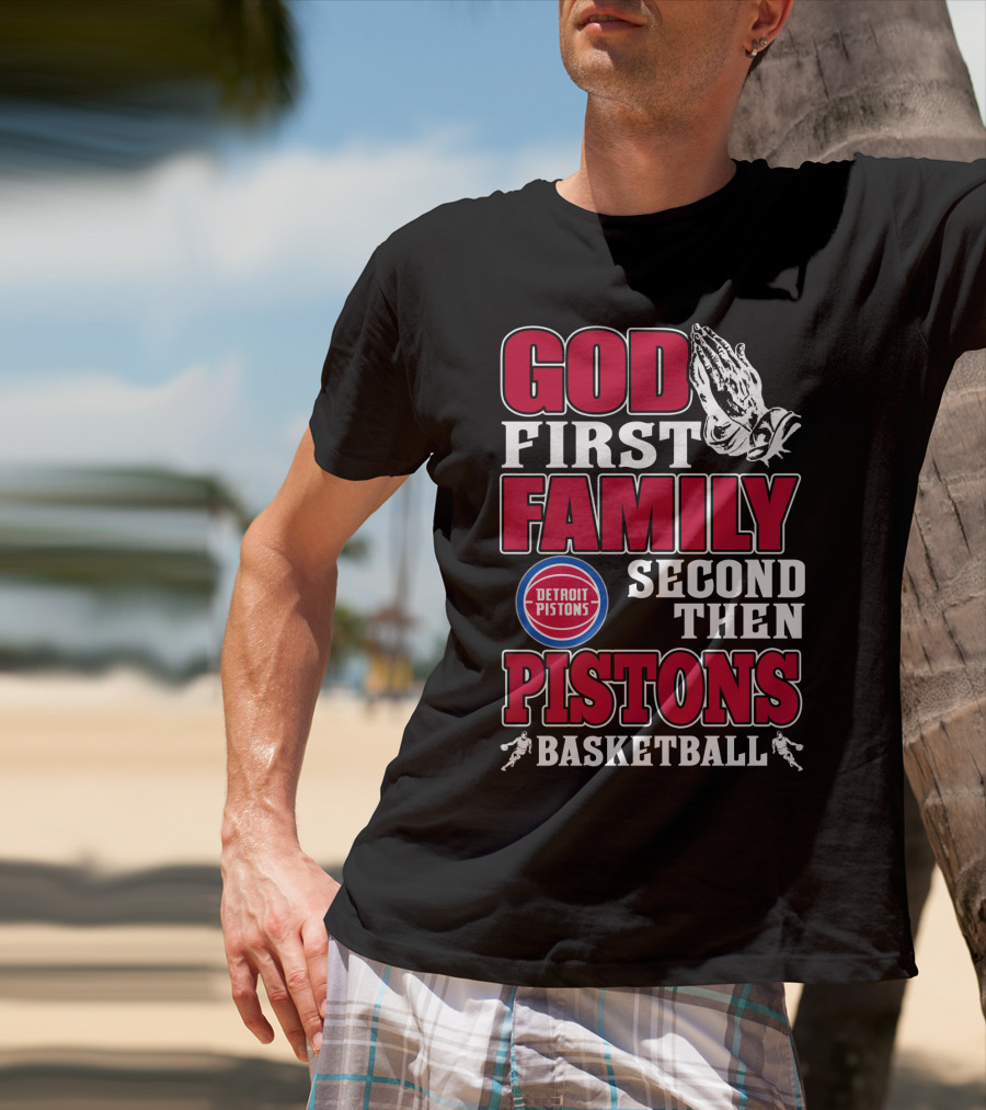 God First Family Second Then Detroit Pistons Basketball T-Shirt