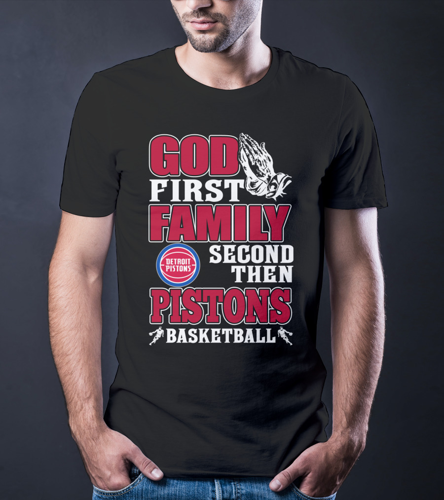 God First Family Second Then Detroit Pistons Basketball T-Shirt