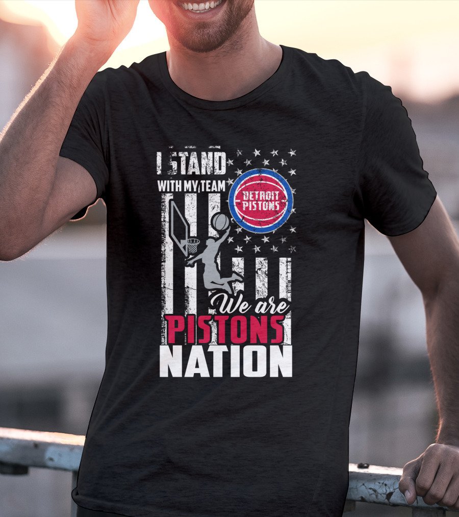 I Stand With My Team Detroit Pistons We Are Pistons Nation T-Shirt