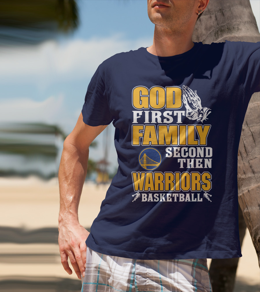 God First Family Second Then Warriors Basketball T-Shirt