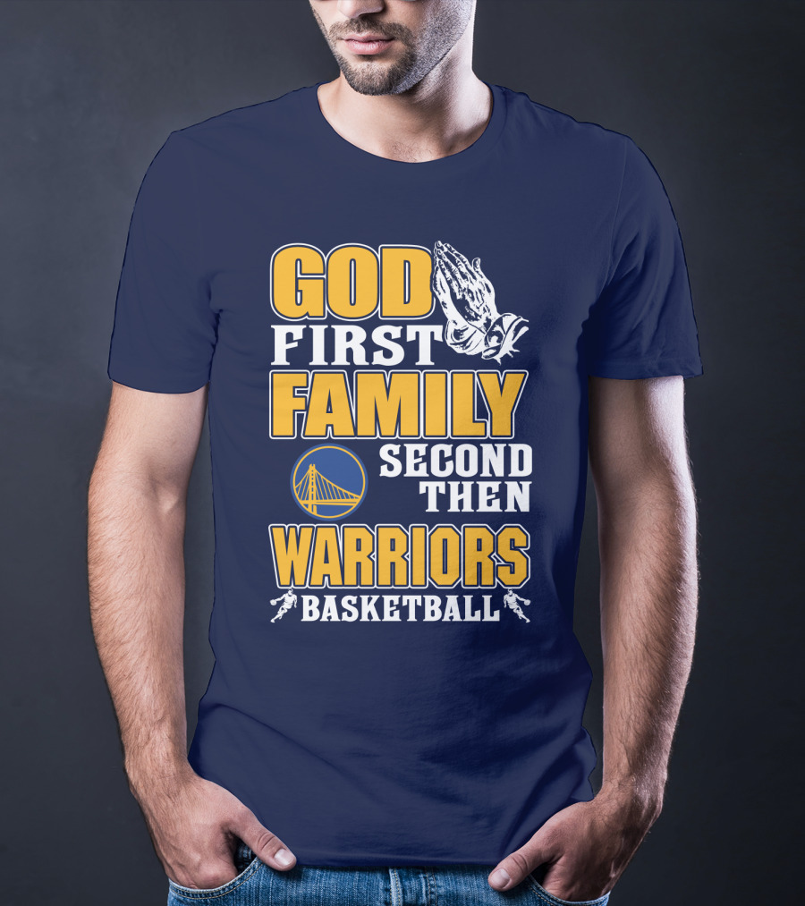 God First Family Second Then Warriors Basketball T-Shirt