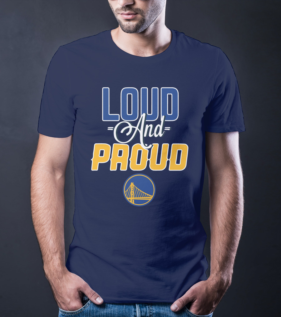 Loud And Proud Golden State Warriors T-Shirt