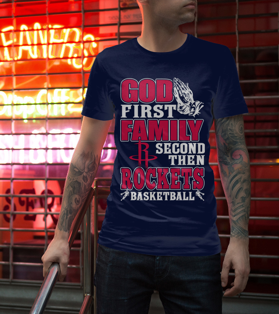 God First Family Second Then Houston Rockets Basketball T-Shirt