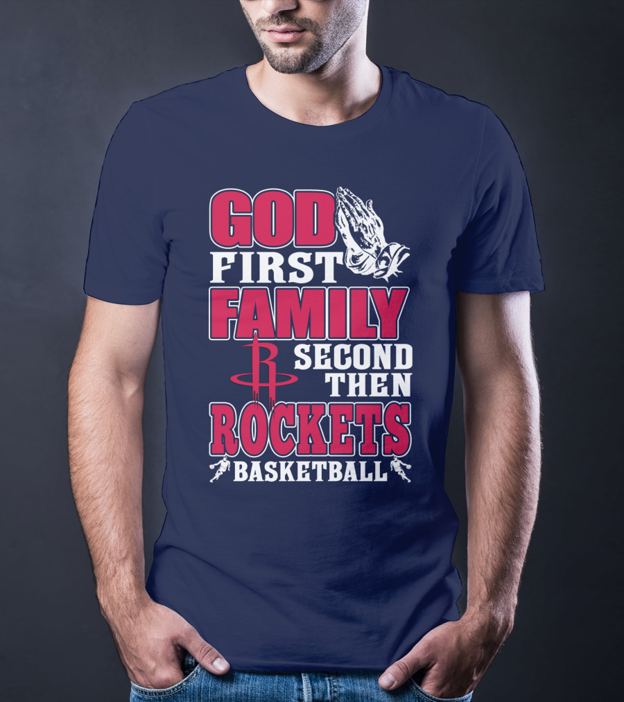 God First Family Second Then Houston Rockets Basketball T-Shirt