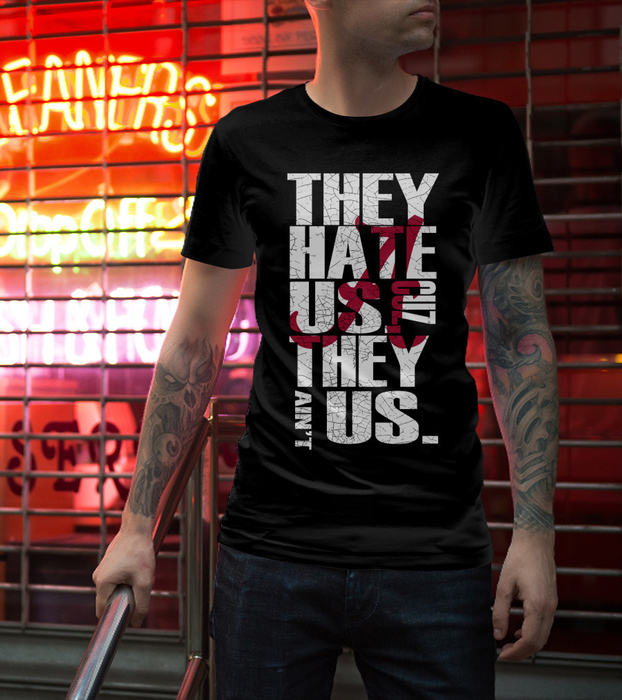 Alabama Crimson Tide They Hate Us Because They Ain't Us T-Shirt