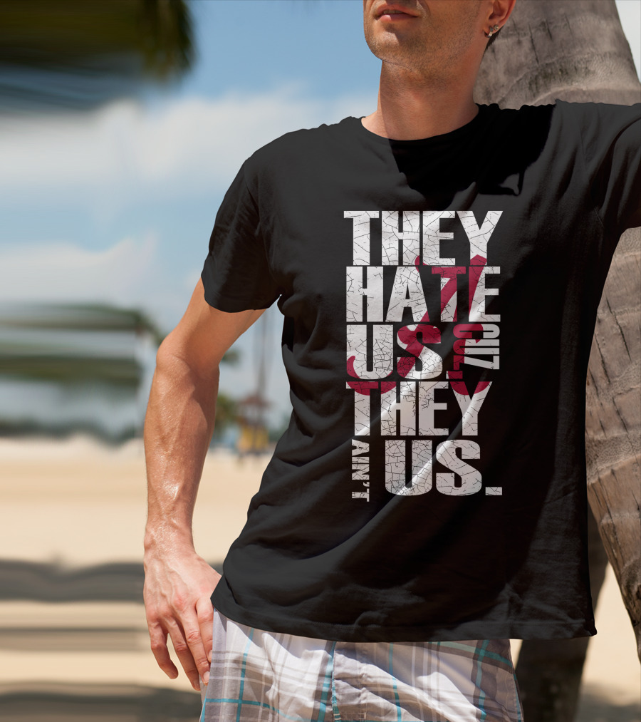 Alabama Crimson Tide They Hate Us Because They Ain't Us T-Shirt