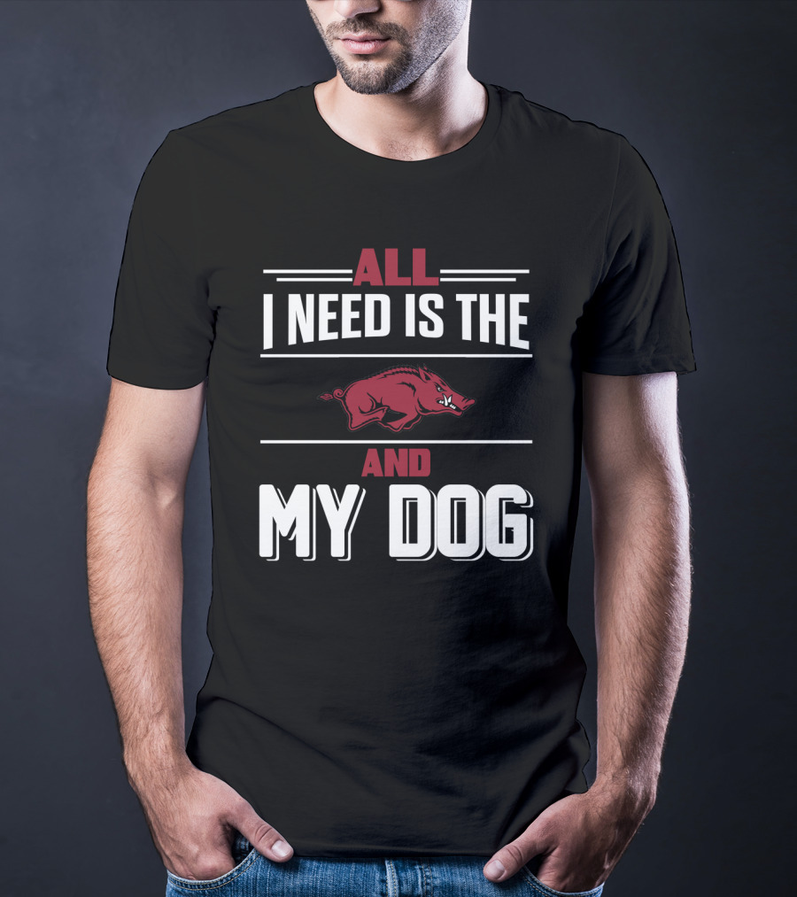 All I Need Is The Arkansas Razorbacks And My Dog T-Shirt