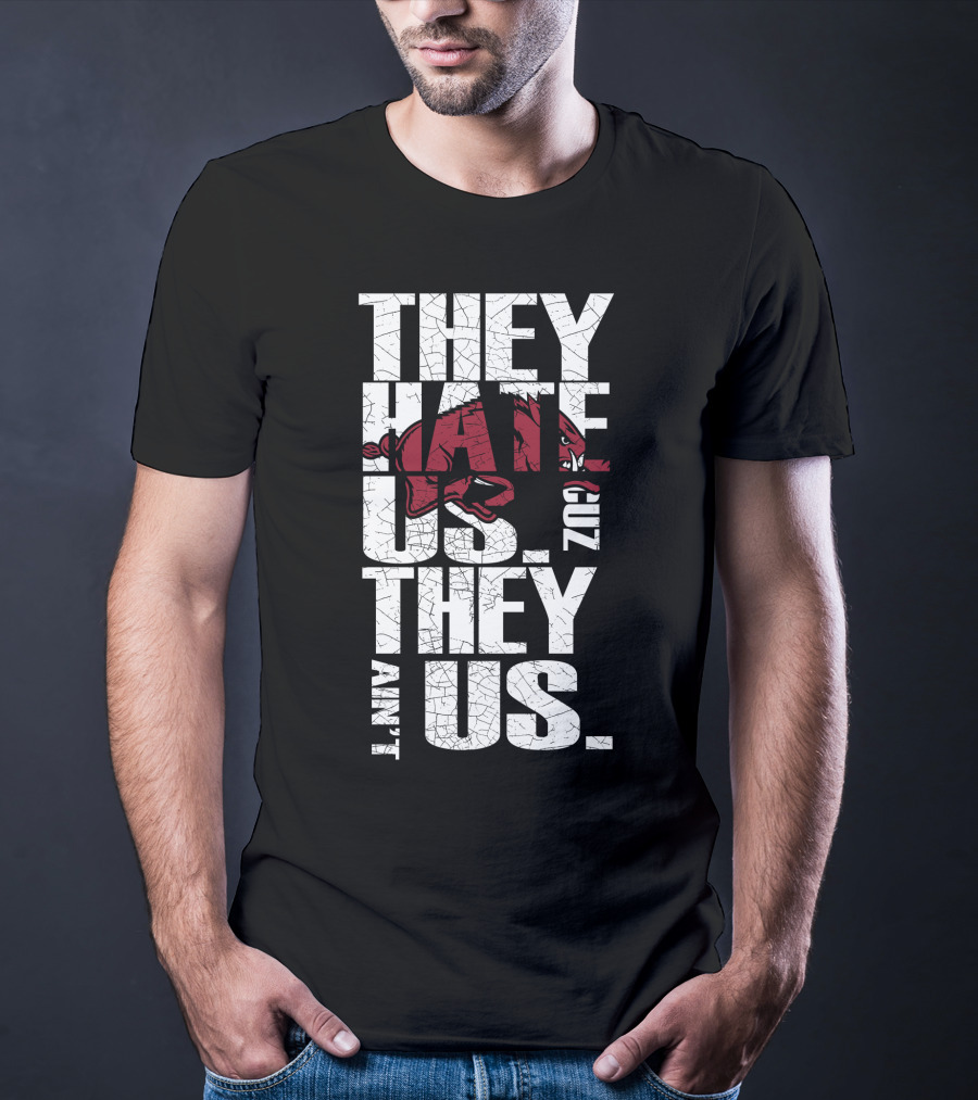 They Hate Us 'Cause They Ain't Us Arkansas Razorbacks T-Shirt