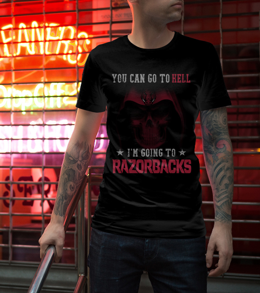 YOU CAN GO TO HELL I'M GOING TO ARKANSAS RAZORBACKS T-Shirt