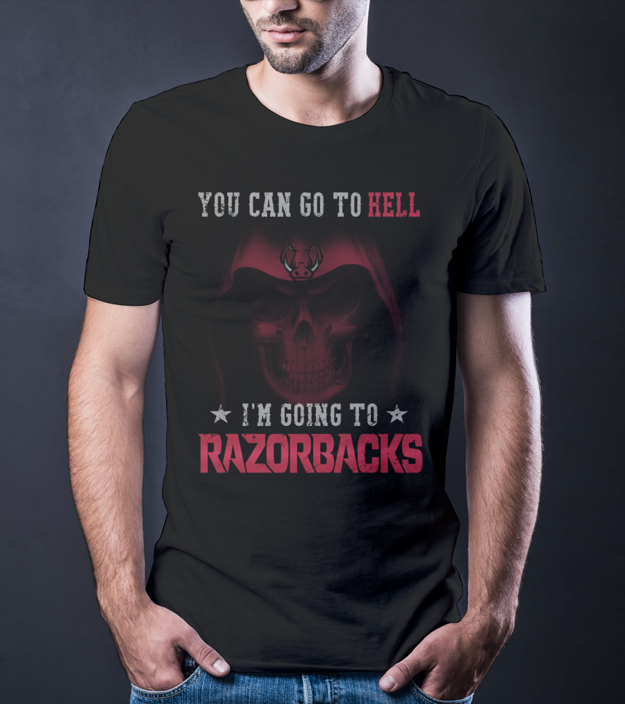 YOU CAN GO TO HELL I'M GOING TO ARKANSAS RAZORBACKS T-Shirt