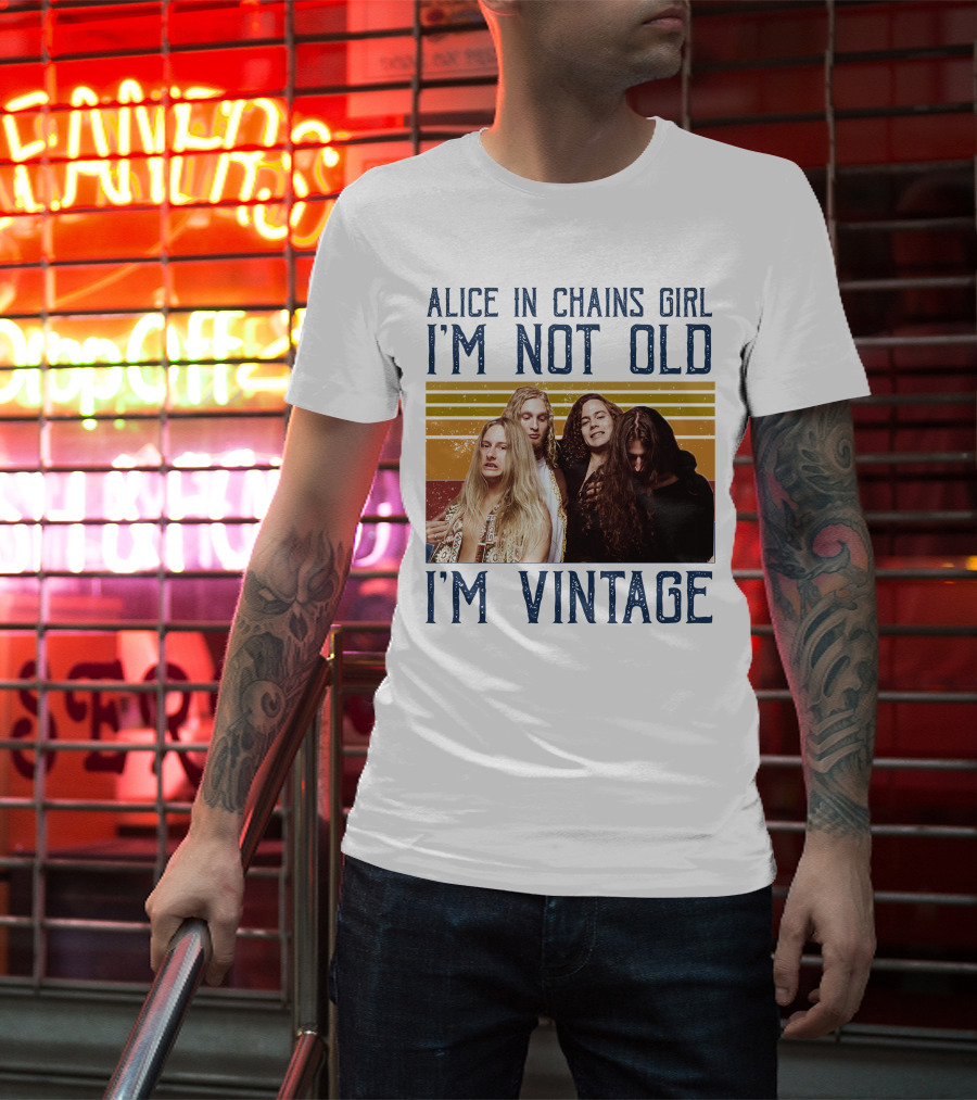Alice In Chains Girl I'm Not Old I'm Vintage T-Shirt
