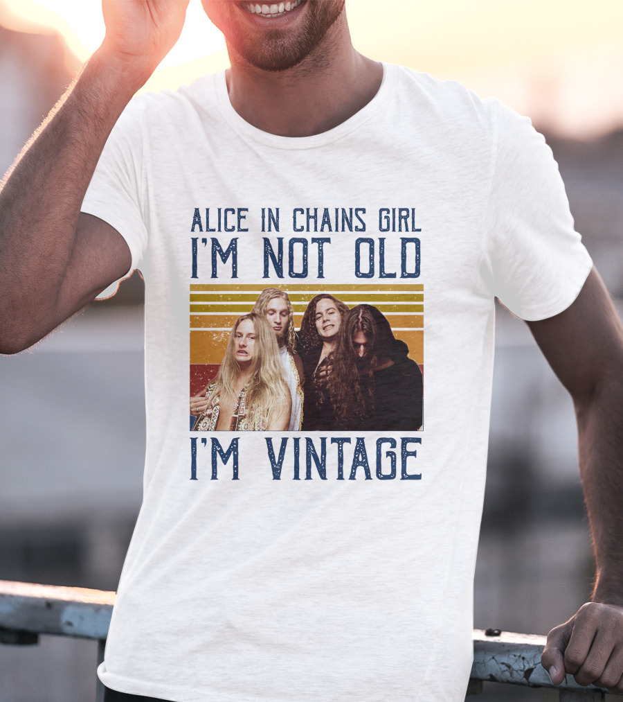 Alice In Chains Girl I'm Not Old I'm Vintage T-Shirt