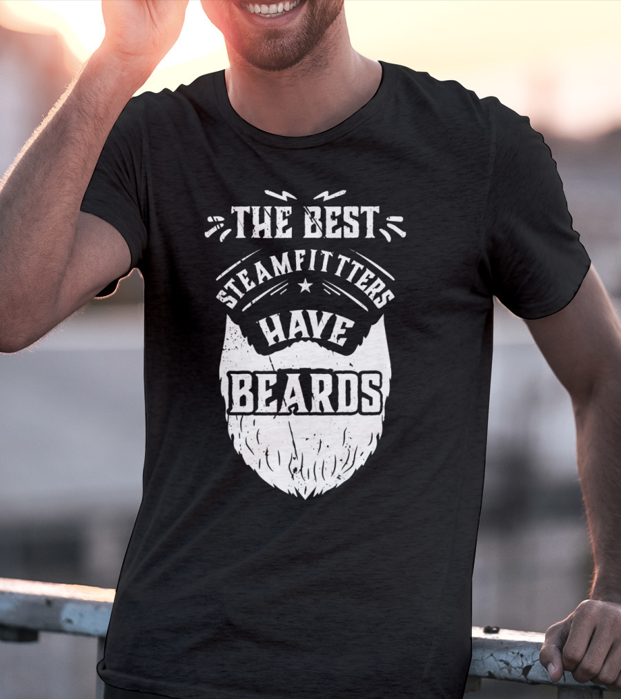 The Best Steamfitters Have Beards Steam Pipe Welders T-Shirt